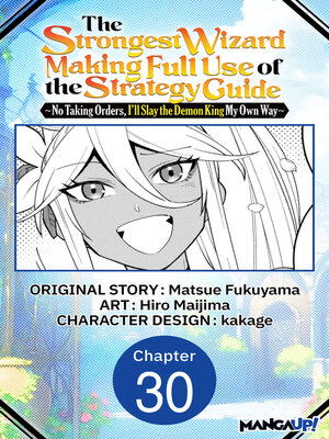 cover image of The Strongest Wizard Making Full Use of the Strategy Guide -No Taking Orders, I'll Slay the Demon King My Own Way, Chapter 30